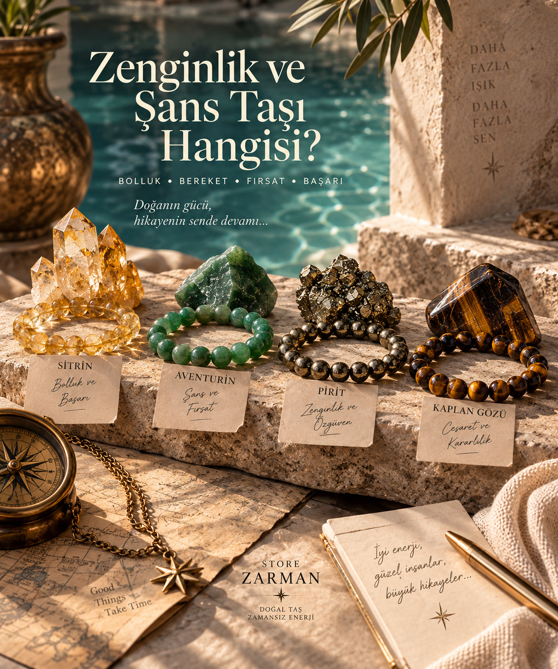 Sitrin • Bolluk ve başarı | Aventurin • Şans ve fırsat | Pirit • Zenginlik ve özgüven | Kaplan Gözü • Cesaret ve kararlılık